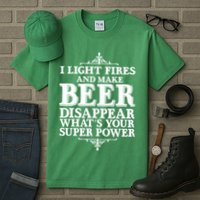 Light Fires And Make Beer Disappear  Tall T-Shirt