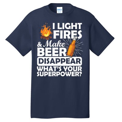 Light Fires Make Beer Disappear Superpower  Tall T-Shirt