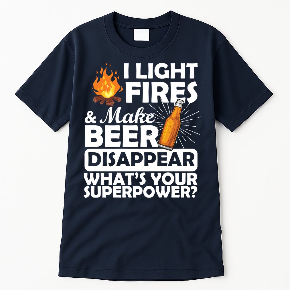 Light Fires Make Beer Disappear Superpower  Tall T-Shirt