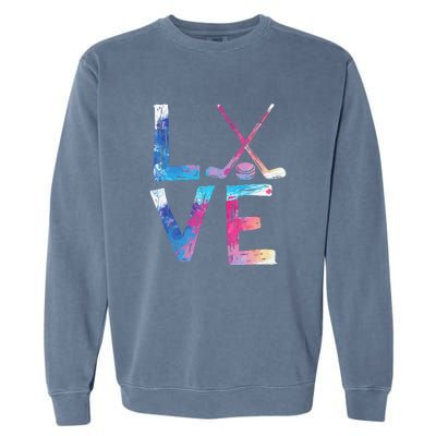 Love Ice Hockey Girls Hockey Gifts Women Ice Hockey Garment-Dyed Sweatshirt