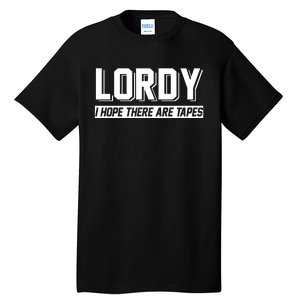 Lordy I Hope There Are Tapes Tall T-Shirt