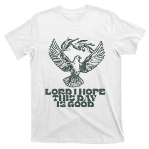 Lord I Hope Today Is Good T-Shirt