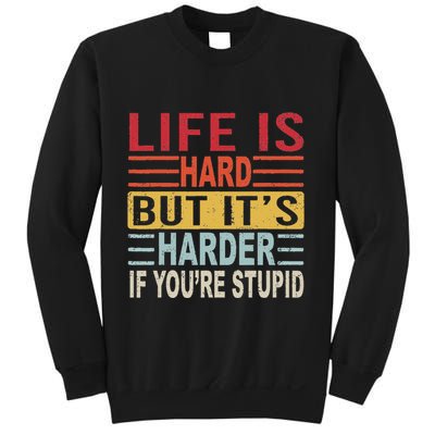 Life Is Hard ItS Harder If YouRe Stupid Funny Quote Retro Sweatshirt