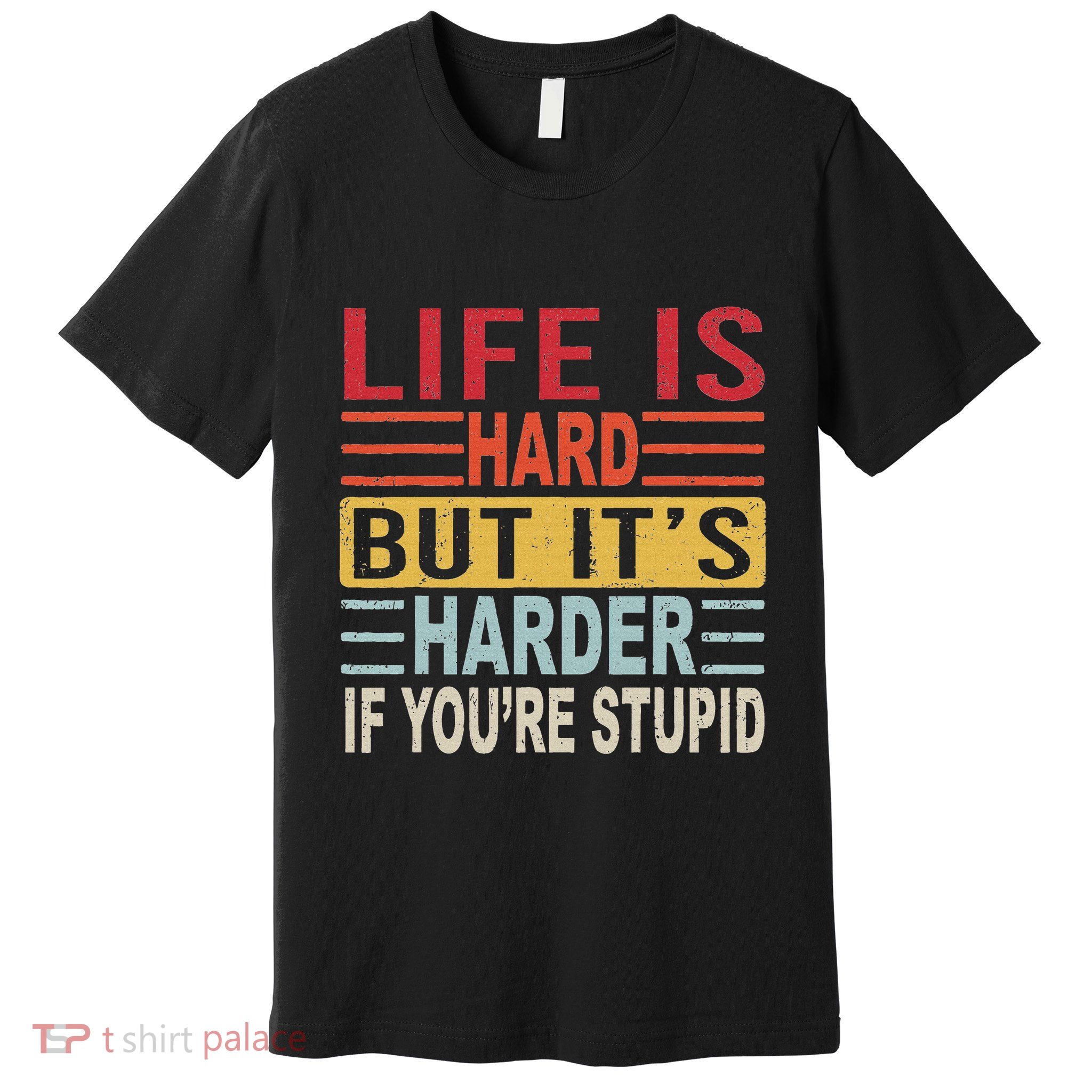 Life Is Hard ItS Harder If YouRe Stupid Funny Quote Retro Premium T-Shirt