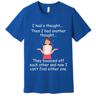 Lady I Had A Thought Funny Sarcastic Old Or Older Person Cool Gift Premium T-Shirt