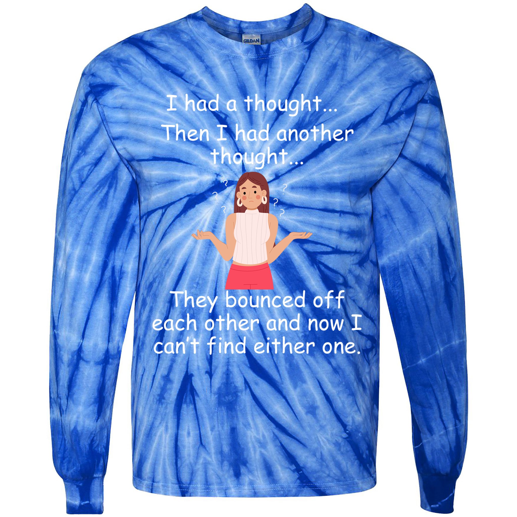 Lady I Had A Thought Funny Sarcastic Old Or Older Person Cool Gift Tie-Dye Long Sleeve Shirt