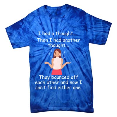 Lady I Had A Thought Funny Sarcastic Old Or Older Person Cool Gift Tie-Dye T-Shirt