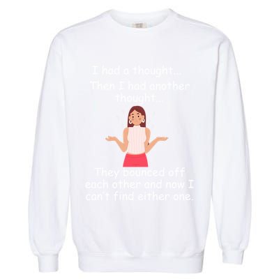 Lady I Had A Thought Funny Sarcastic Old Or Older Person Cool Gift Garment-Dyed Sweatshirt