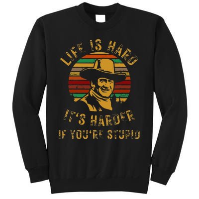 Life is hard it’s harder if you’re stupid Sweatshirt