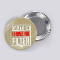 Lt923caution I Have No Filter Funny Sarcastic Humor Button