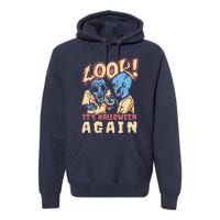 Look It's Halloween Again Premium Hoodie