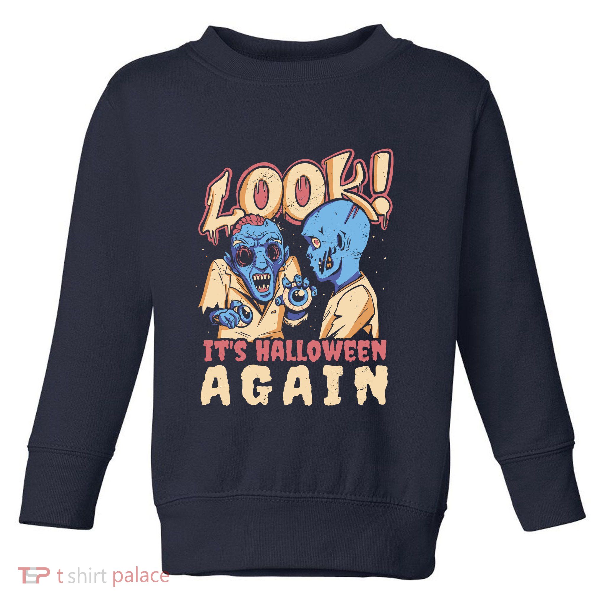 Look It's Halloween Again Toddler Sweatshirt