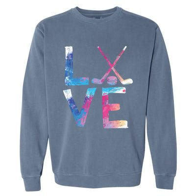 Love Ice Hockey Hockey Funny Gift Ice Hockey Gift Garment-Dyed Sweatshirt