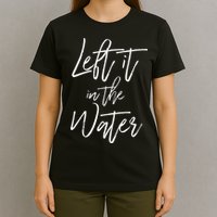 Left It In The Water Baptism Believers Baptizing Faith T-Shirt