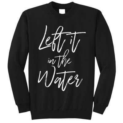 Left It In The Water Baptism Believers Baptizing Faith Tall Sweatshirt