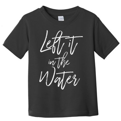 Left It In The Water Baptism Believers Baptizing Faith Toddler T-Shirt