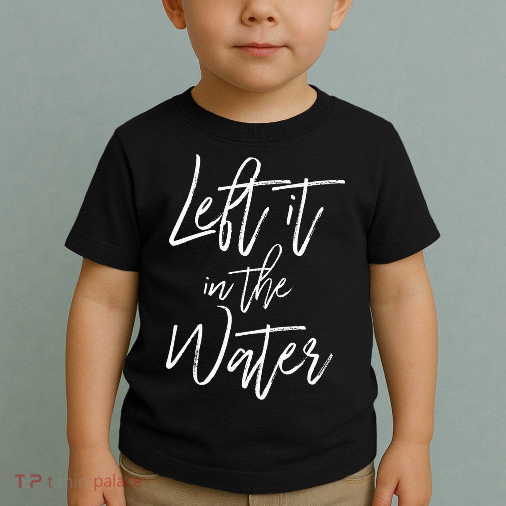 Left It In The Water Baptism Believers Baptizing Faith Toddler T-Shirt