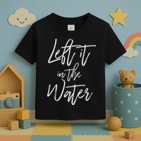 Left It In The Water Baptism Believers Baptizing Faith Toddler T-Shirt