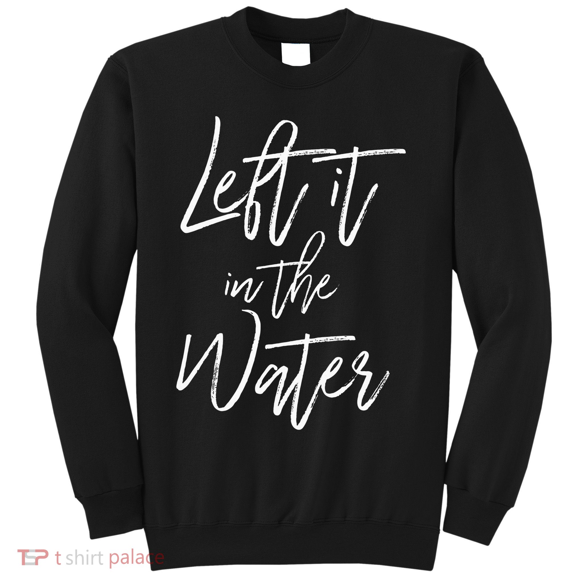 Left It In The Water Christian Faith Baptism Sweatshirt