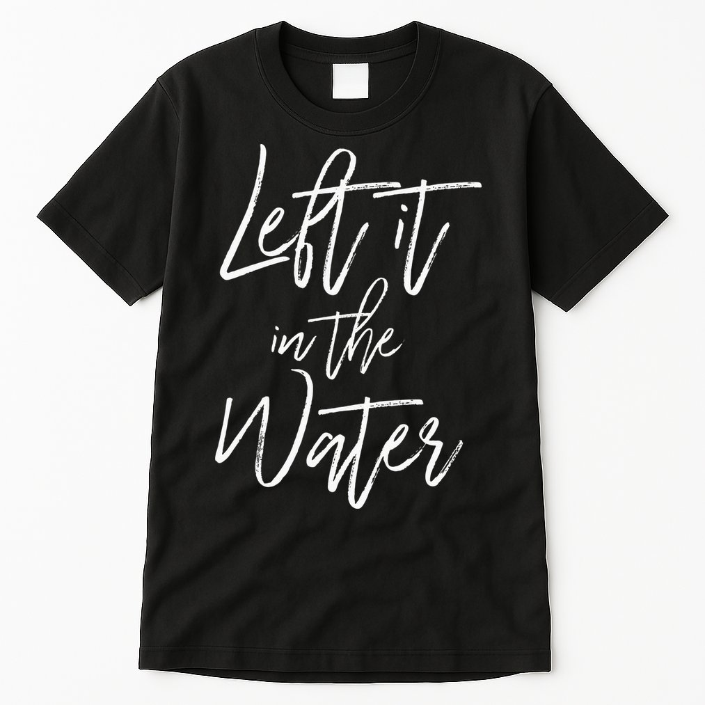 Left It In The Water Christian Faith Baptism Tall T-Shirt