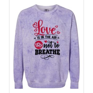 Love Is In The Air Try Not To Breathe Valentine Day Gift Colorblast Crewneck Sweatshirt