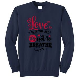 Love Is In The Air Try Not To Breathe Valentine Day Gift Tall Sweatshirt