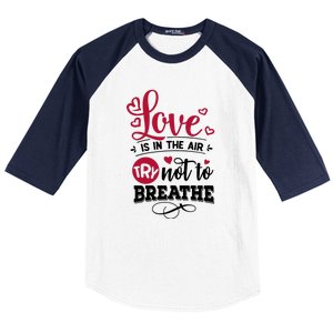 Love Is In The Air Try Not To Breathe Valentine Day Gift Baseball Sleeve Shirt