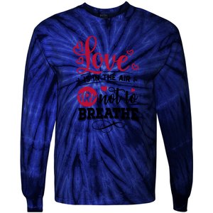 Love Is In The Air Try Not To Breathe Valentine Day Gift Tie-Dye Long Sleeve Shirt