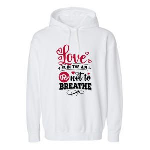 Love Is In The Air Try Not To Breathe Valentine Day Gift Garment-Dyed Fleece Hoodie