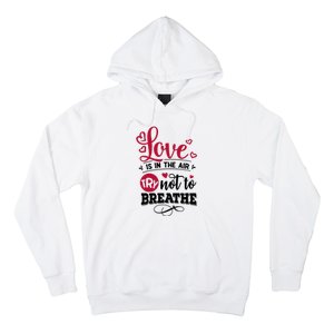 Love Is In The Air Try Not To Breathe Valentine Day Gift Hoodie