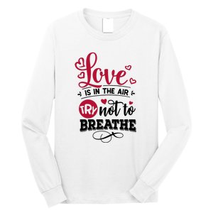 Love Is In The Air Try Not To Breathe Valentine Day Gift Long Sleeve Shirt