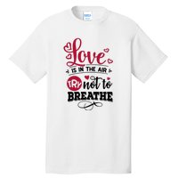 Love Is In The Air Try Not To Breathe Valentine Day Gift Tall T-Shirt