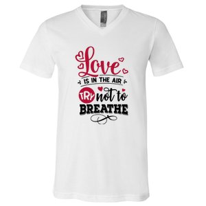 Love Is In The Air Try Not To Breathe Valentine Day Gift V-Neck T-Shirt