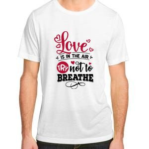 Love Is In The Air Try Not To Breathe Valentine Day Gift Adult ChromaSoft Performance T-Shirt