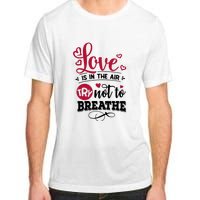 Love Is In The Air Try Not To Breathe Valentine Day Gift Adult ChromaSoft Performance T-Shirt