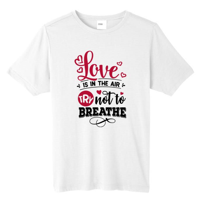 Love Is In The Air Try Not To Breathe Valentine Day Gift Tall Fusion ChromaSoft Performance T-Shirt