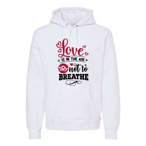 Love Is In The Air Try Not To Breathe Valentine Day Gift Premium Hoodie