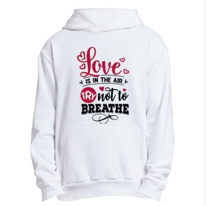 Love Is In The Air Try Not To Breathe Valentine Day Gift Urban Pullover Hoodie