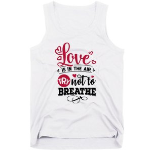 Love Is In The Air Try Not To Breathe Valentine Day Gift Tank Top