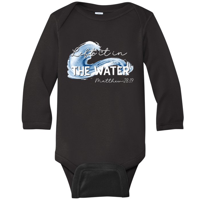 Left It In The Water Babtized In Christ Baptism Bible Lover Baby Long Sleeve Bodysuit