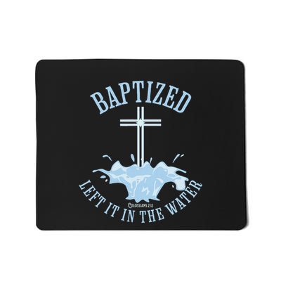 Left It In The Water Colossians212 Baptized Christian Mousepad