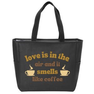 Love Is In The Air And It Smells Like Coffee Zip Tote Bag