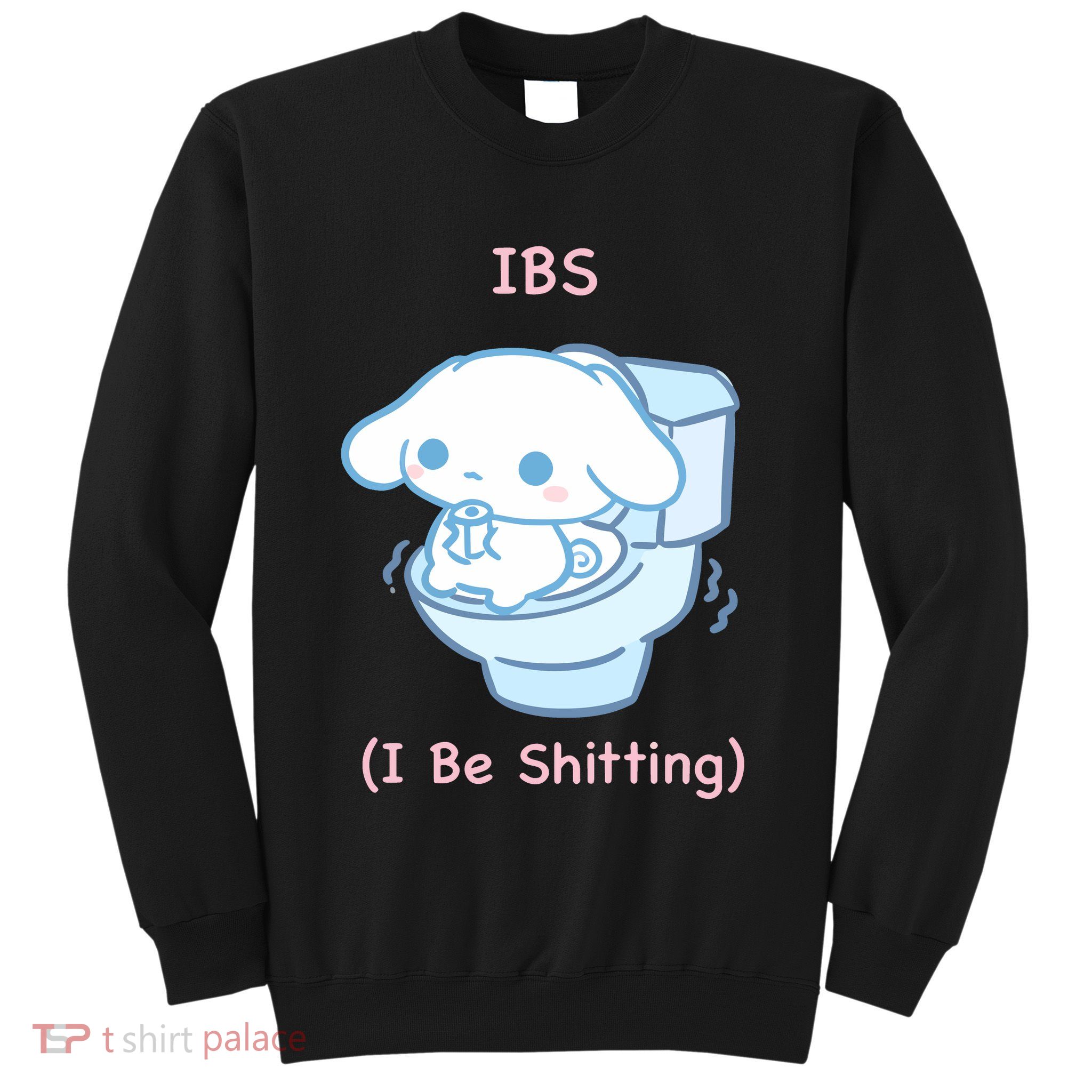 Limited Ibs I Be Shitting Sweatshirt