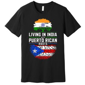 Living In India With Puerto Rican Roots Puerto Rican Grown Premium T-Shirt