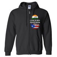 Living In India With Puerto Rican Roots Puerto Rican Grown Full Zip Hoodie