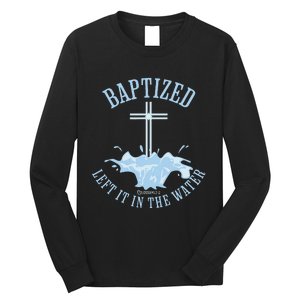 Left It In The Water Colossians 212 Baptized Christian Long Sleeve Shirt