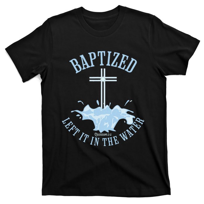 Left It In The Water Colossians 212 Baptized Christian T-Shirt