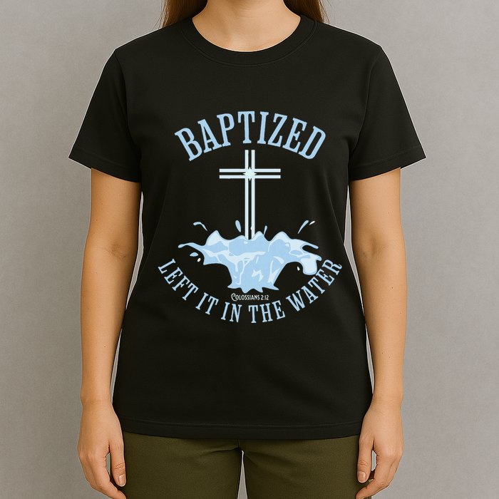 Left It In The Water Colossians 212 Baptized Christian T-Shirt