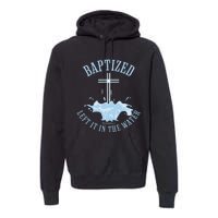 Left It In The Water Colossians 212 Baptized Christian Premium Hoodie