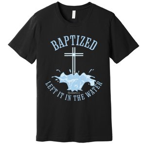 Left It In The Water Colossians 212 Baptized Christian Premium T-Shirt